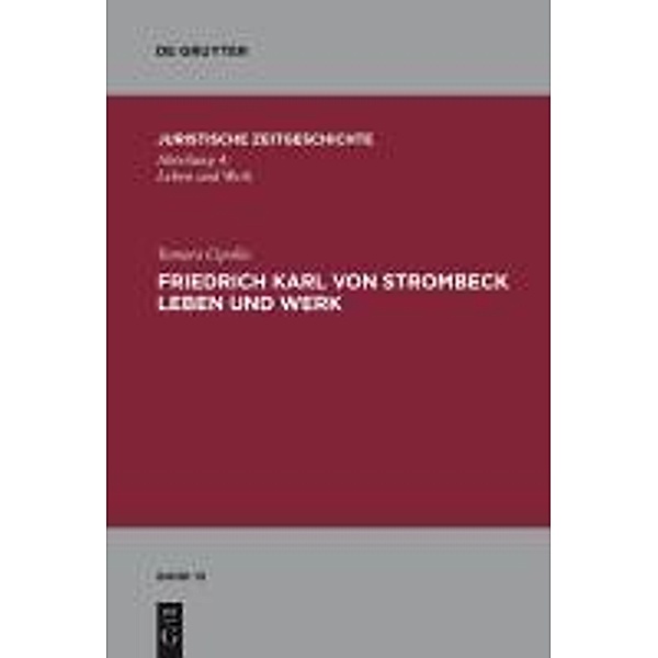 Friedrich Karl von Strombeck Leben und Werk / Juristische Zeitgeschichte / Abteilung 4 Bd.13, Tamara Cipolla