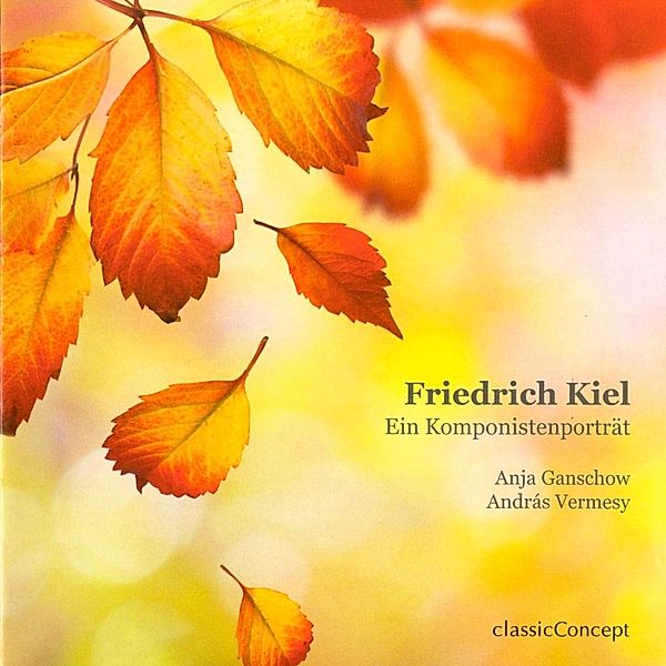 Friedrich Kiel - Ein Komponistenporträt, Anja Ganschow, András Vermesy