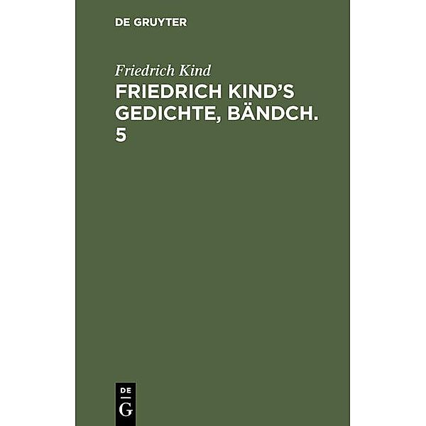 Friedrich Kind's Gedichte, Bändch. 5, Friedrich Kind