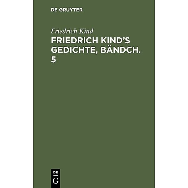 Friedrich Kind's Gedichte, Bändch. 5, Friedrich Kind