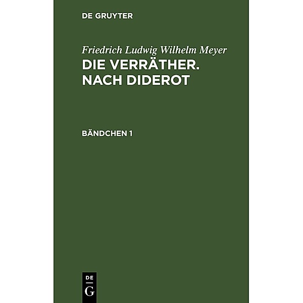 Friedrich Ludwig Wilhelm Meyer: Die Verräther. Nach Diderot. Bändchen 1, Friedrich Ludwig Wilhelm Meyer