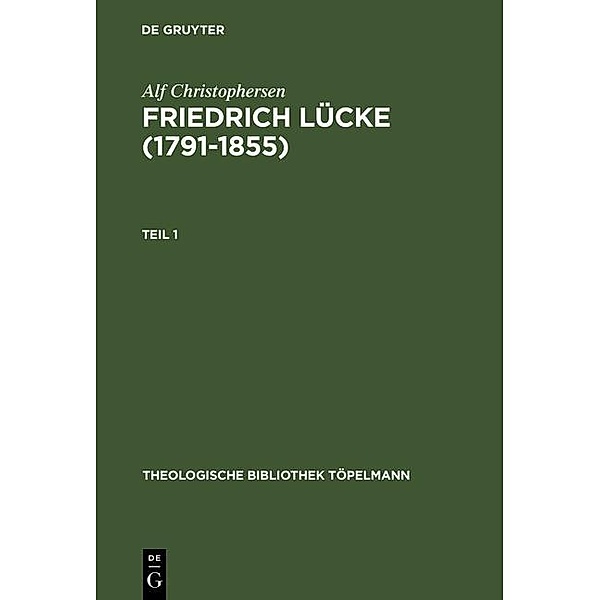 Friedrich Lücke (1791-1855) / Theologische Bibliothek Töpelmann Bd.94, Alf Christophersen
