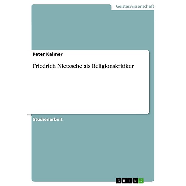 Friedrich Nietzsche als Religionskritiker, Peter Kaimer