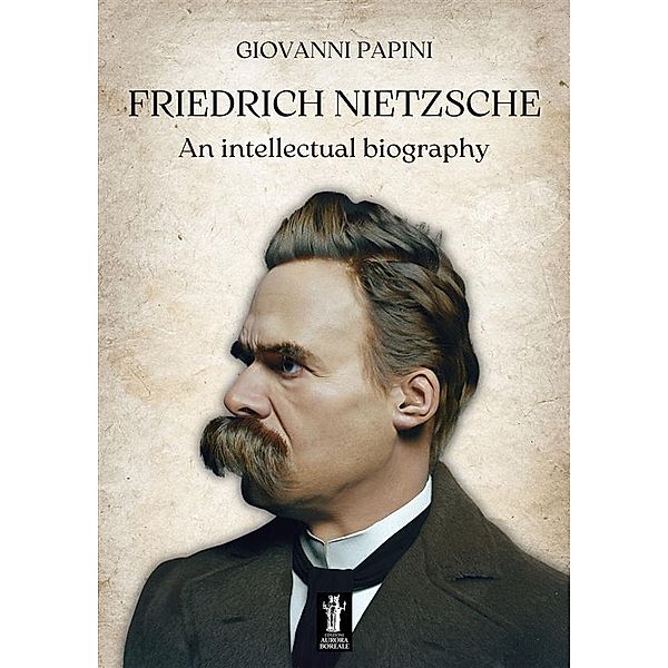 Friedrich Nietzsche, an intellectual biography, Giovanni Papini