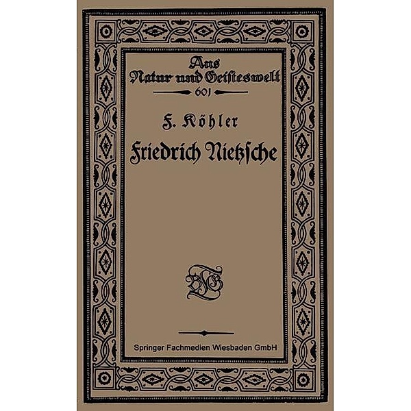 Friedrich Nietzsche / Aus Natur und Geisteswelt Bd.601, F. Köhler