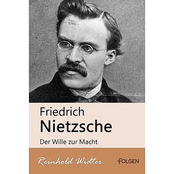 Friedrich Nietzsche - Der Wille zur Macht, Reinhold Widter