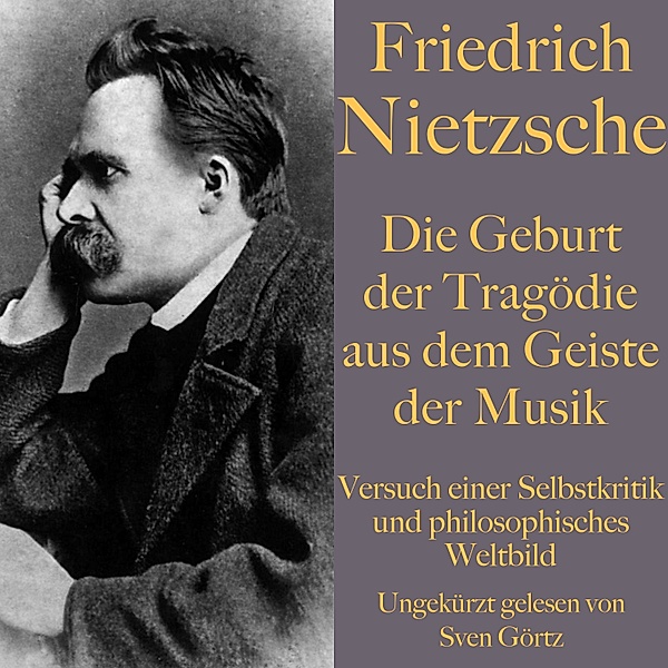 Friedrich Nietzsche: Die Geburt der Tragödie aus dem Geiste der Musik, Friedrich Nietzsche