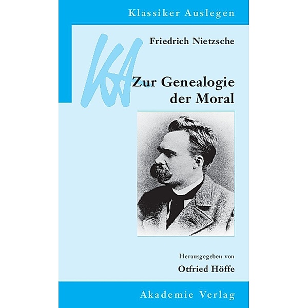 Friedrich Nietzsche: Genealogie der Moral / Klassiker auslegen Bd.29