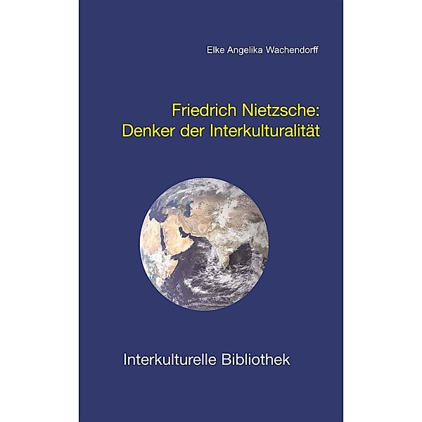 Friedrich Nietzsche. / Interkulturelle Bibliothek Bd.88, Elke A Wachendorff