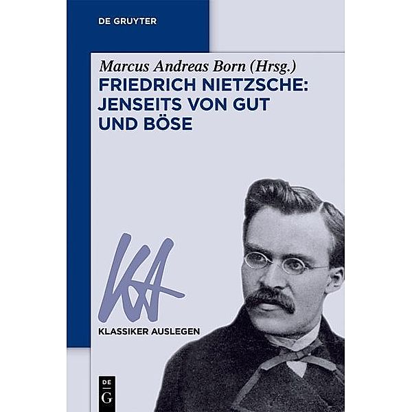 Friedrich Nietzsche: Jenseits von Gut und Böse / Klassiker Auslegen Bd.48