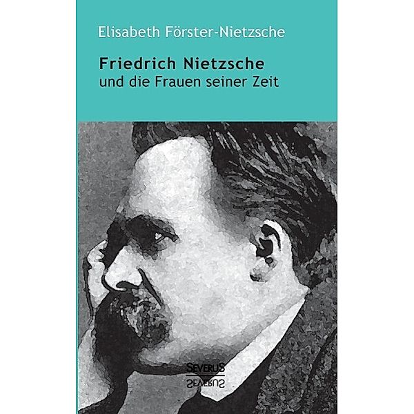 Friedrich Nietzsche und die Frauen seiner Zeit, Elisabeth Förster-Nietzsche