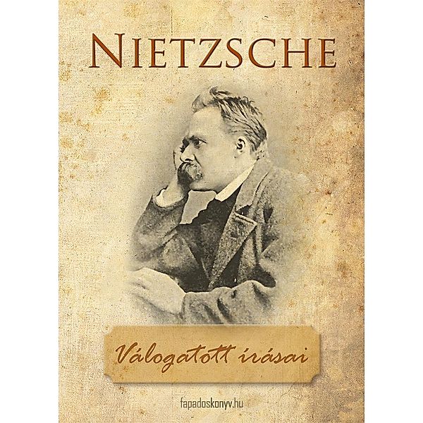 Friedrich Nietzsche válogatott írásai, Nietzsche Friedrich