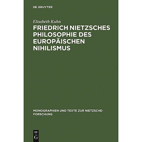 Friedrich Nietzsches Philosophie des europäischen Nihilismus / Monographien und Texte zur Nietzsche-Forschung Bd.25, Elisabeth Kuhn