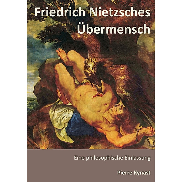 Friedrich Nietzsches Übermensch, Pierre Kynast