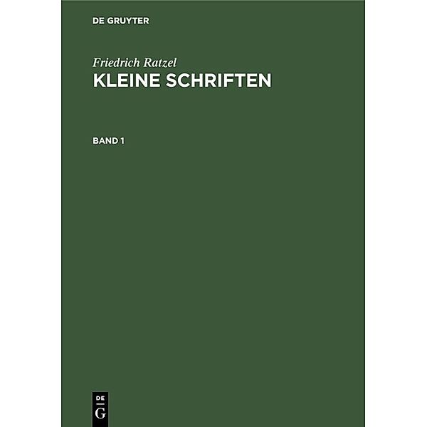 Friedrich Ratzel: Kleine Schriften / Band 1 / Friedrich Ratzel: Kleine Schriften. Band 1, Friedrich Ratzel
