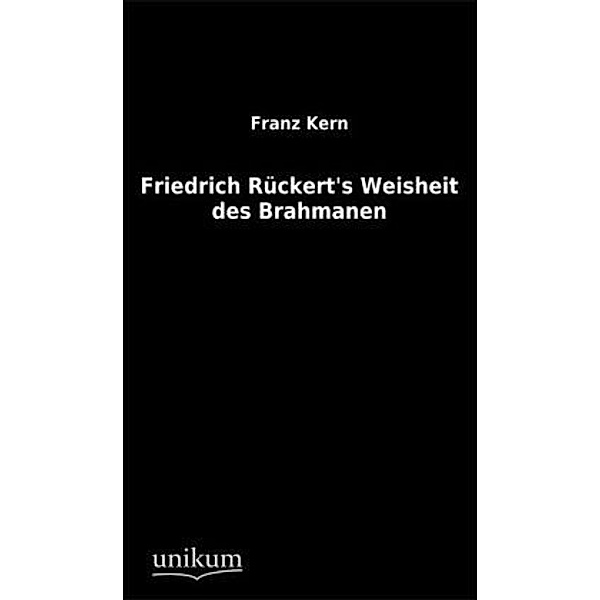Friedrich Rückert's Weisheit des Brahmanen, Franz Kern