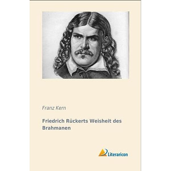 Friedrich Rückerts Weisheit des Brahmanen, Franz Kern