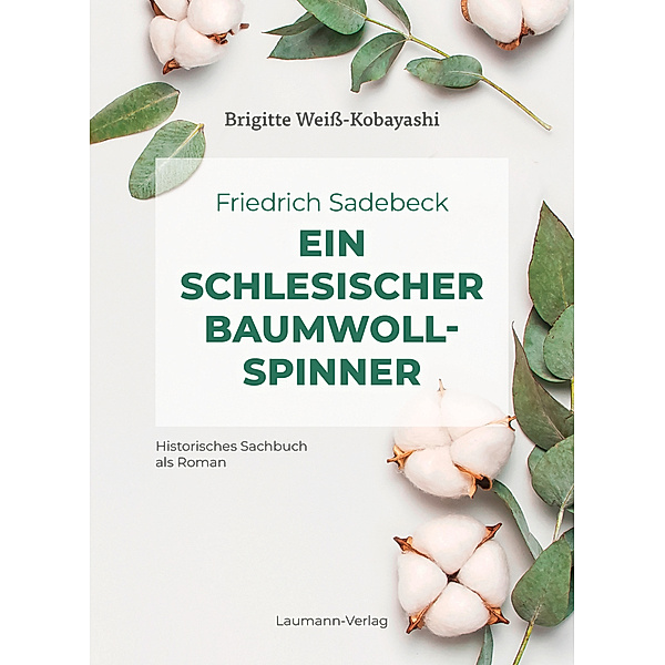Friedrich Sadebeck - Ein Schlesischer Baumwollspinner, Brigitte Weiss-Kobayashi