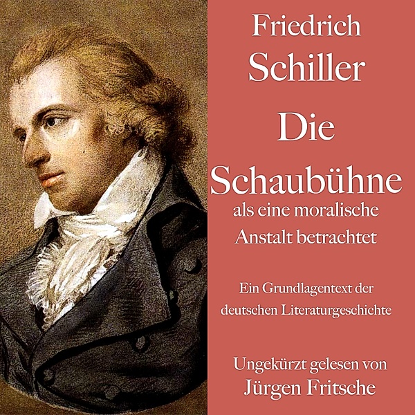Friedrich Schiller: Die Schaubühne als eine moralische Anstalt betrachtet, Friedrich Schiller