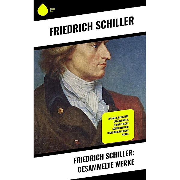 Friedrich Schiller: Gesammelte Werke, Friedrich Schiller