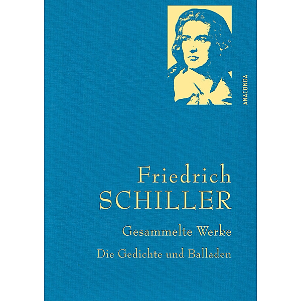 Friedrich Schiller, Gesammelte Werke, Die Gedichte und Balladen, Friedrich Schiller