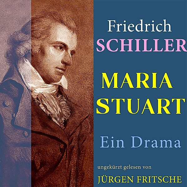 Friedrich Schiller: Maria Stuart. Ein Drama, Friedrich Schiller
