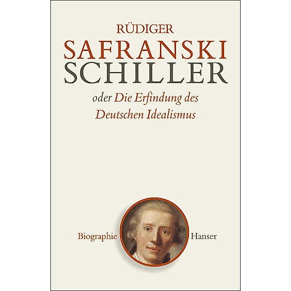 Friedrich Schiller oder Die Erfindung des Deutschen Idealismus, Rüdiger Safranski