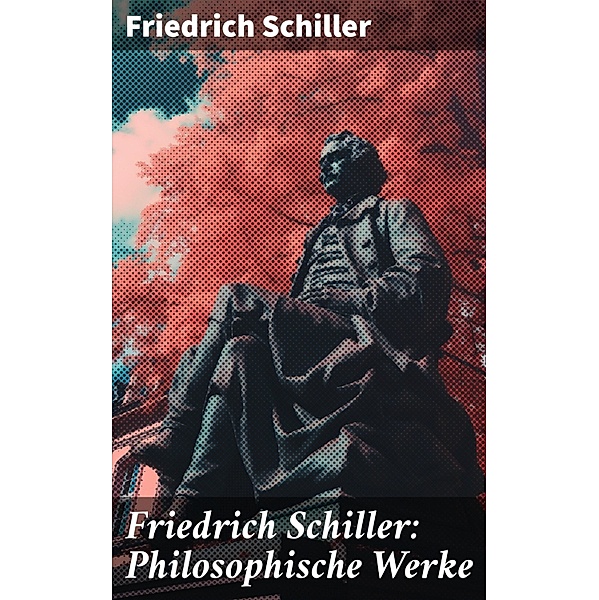 Friedrich Schiller: Philosophische Werke, Friedrich Schiller
