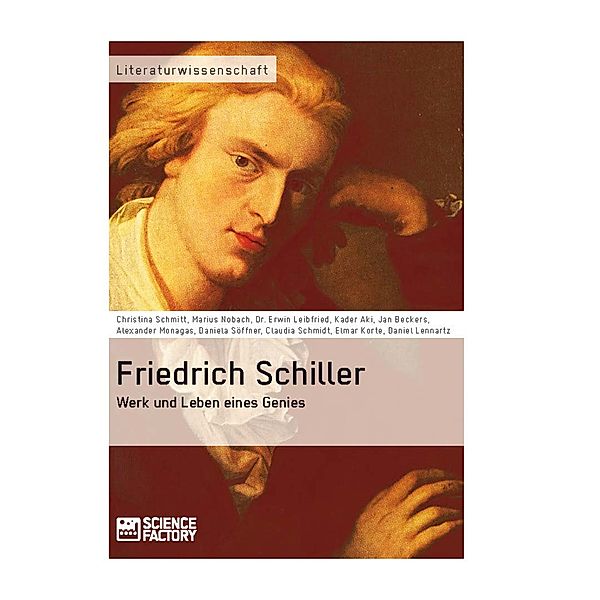 Friedrich Schiller. Werk und Leben eines Genies, Erwin Leibfried, Christine Schmitt, Alexander Monagas, Elmar Korte, Daniel Lennartz, Kader Aki, Daniela Söffner, Marius Nobach, Claudia Schmidt, Jan Beckers