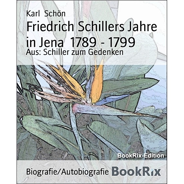 Friedrich Schillers Jahre in Jena  1789 - 1799, Karl Schön