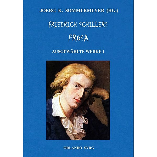 Friedrich Schillers Prosa. Ausgewählte Werke I, Friedrich Schiller