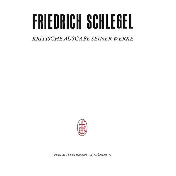 Friedrich Schlegel - Kritische Ausgabe seiner Werke / Friedrich Schlegel - Kritische Ausgabe seiner Werke - Abteilung III / 26/1.1 / Pariser und Kölner Lebensjahre (1802-1808), Hans Dierkes, Friedrich Schlegel