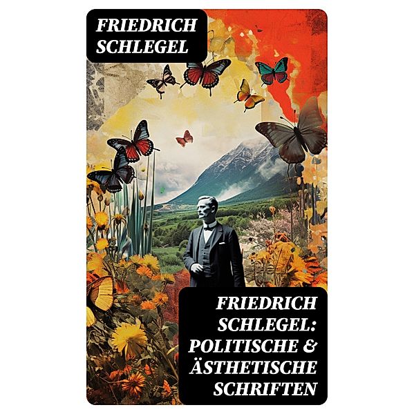 Friedrich Schlegel: Politische & Ästhetische Schriften, Friedrich Schlegel