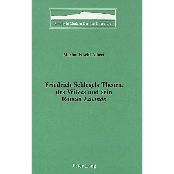 Friedrich Schlegels Theorie des Witzes und sein Roman Lucinde, Marina Foschi-Albert