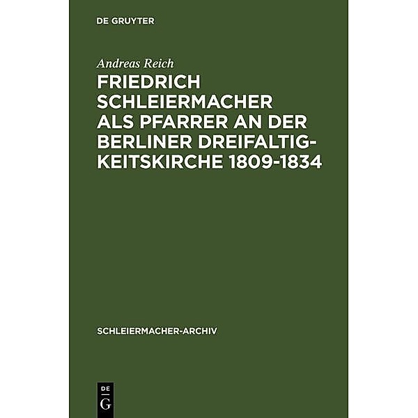 Friedrich Schleiermacher als Pfarrer an der Berliner Dreifaltigkeitskirche 1809-1834 / Schleiermacher-Archiv Bd.12, Andreas Reich