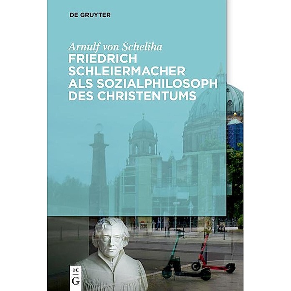 Friedrich Schleiermacher als Sozialphilosoph des Christentums, Arnulf Scheliha