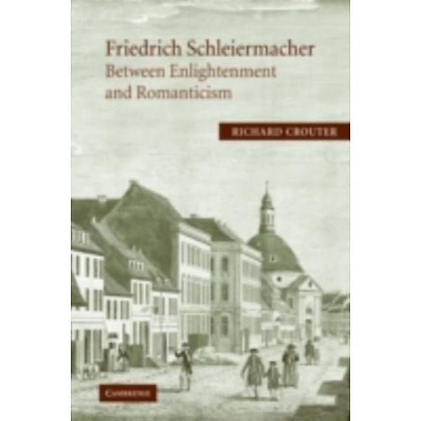 Friedrich Schleiermacher: Between Enlightenment and Romanticism, Richard Crouter