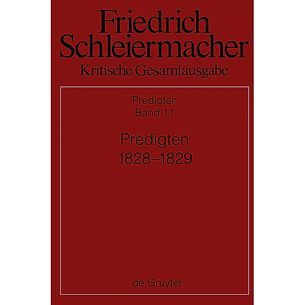 Friedrich Schleiermacher: Kritische Gesamtausgabe. Predigten: Abteilung III. Band 11 Predigten 1828-1829
