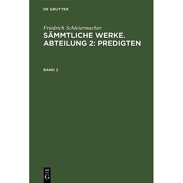 Friedrich Schleiermacher: Sämmtliche Werke. Abteilung 2: Predigten. Band 2, Friedrich Schleiermacher