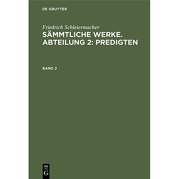 Friedrich Schleiermacher: Sämmtliche Werke. Abteilung 2: Predigten. Band 2, Friedrich Schleiermacher