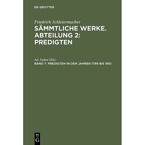 Friedrich Schleiermacher: Sämmtliche Werke. Abteilung 2: Predigten / Band 7 / Predigten in den Jahren 1789 bis 1810