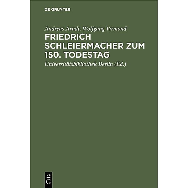 Friedrich Schleiermacher zum 150. Todestag, Andreas Arndt, Wolfgang Virmond