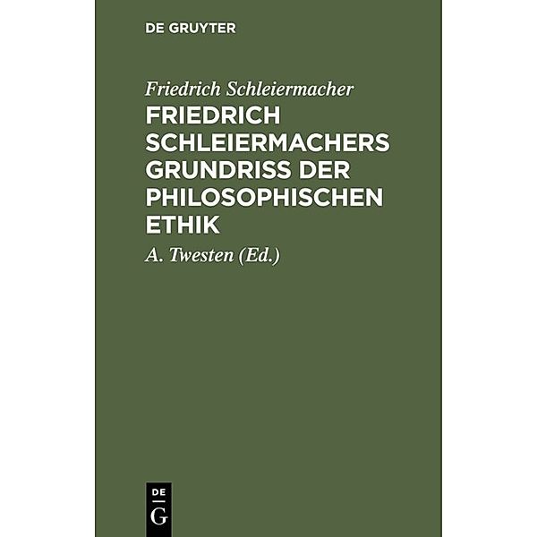 Friedrich Schleiermachers Grundriss der philosophischen Ethik, Friedrich Schleiermacher