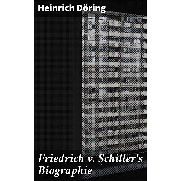 Friedrich v. Schiller's Biographie, Heinrich Döring
