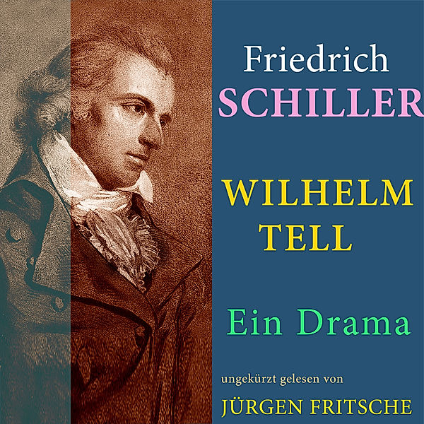Friedrich von Schiller: Wilhelm Tell. Ein Drama, Friedrich Schiller