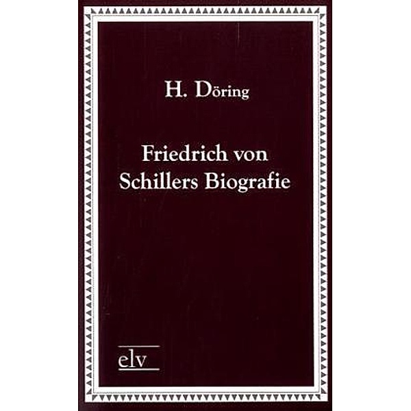 Friedrich von Schillers Biografie, H. Döring