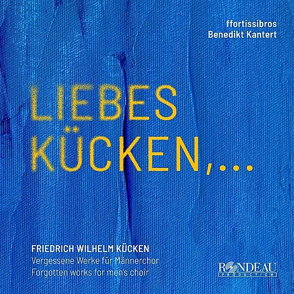 Friedrich Wilhelm Kücken: Werke Für Männerchor (Li, Benedikt Kantert ffortissibros