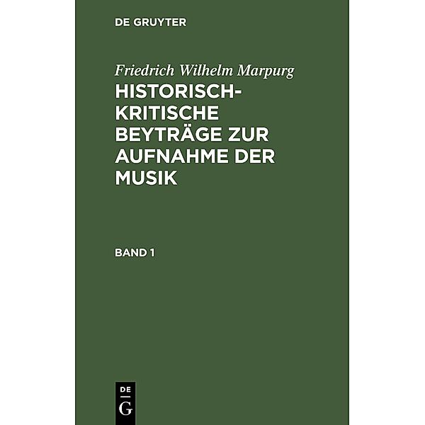 Friedrich Wilhelm Marpurg: Historisch-kritische Beyträge zur Aufnahme der Musik. Band 1, Friedrich Wilhelm Marpurg