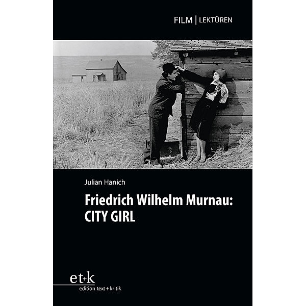 Friedrich Wilhelm Murnau: CITY GIRL, Julian Hanich