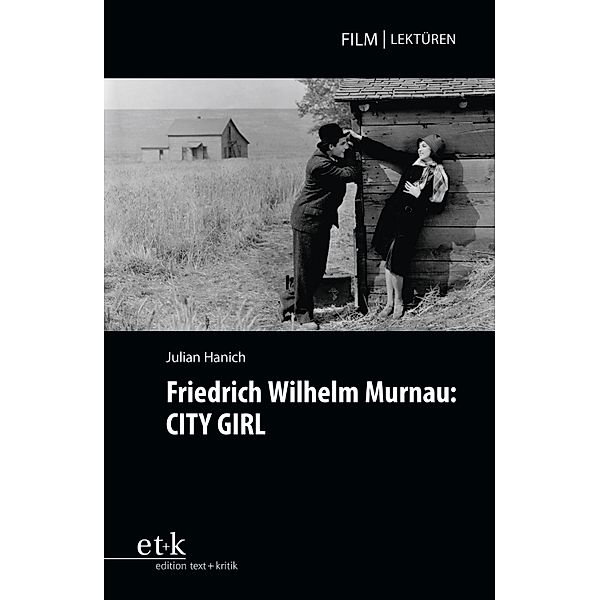 Friedrich Wilhelm Murnau: CITY GIRL / Film|Lektüren, Julian Hanich